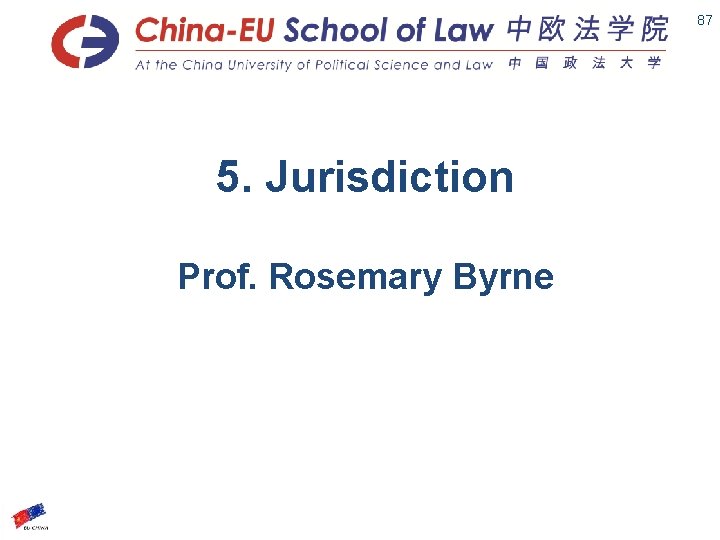 Slide 87 5. Jurisdiction Prof. Rosemary Byrne 