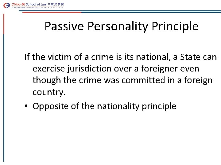 Passive Personality Principle If the victim of a crime is its national, a State