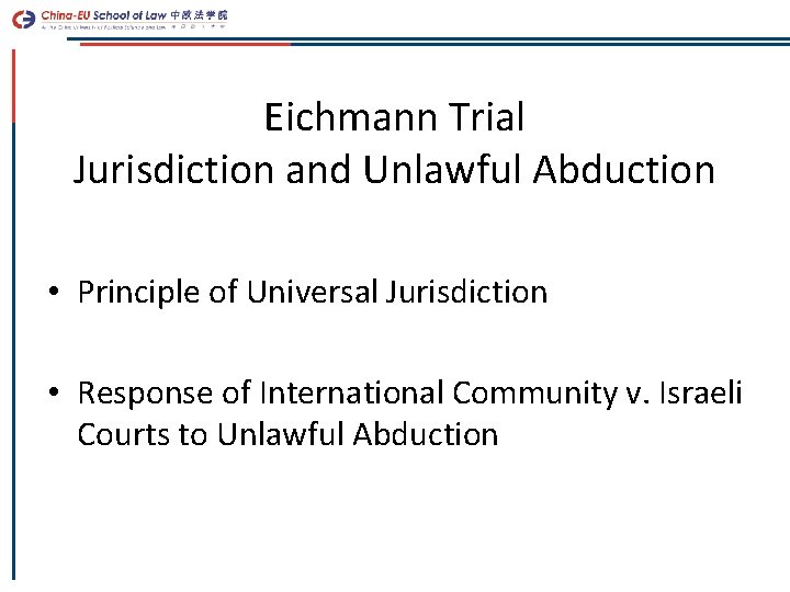 Eichmann Trial Jurisdiction and Unlawful Abduction • Principle of Universal Jurisdiction • Response of