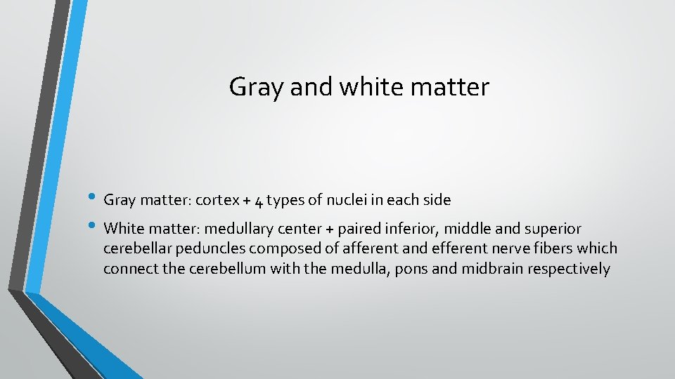 Gray and white matter • Gray matter: cortex + 4 types of nuclei in