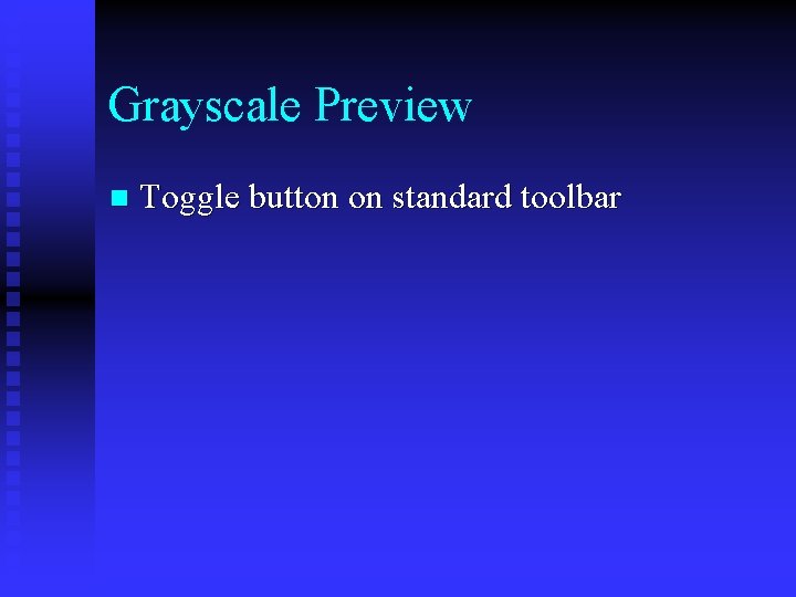 Grayscale Preview n Toggle button on standard toolbar 
