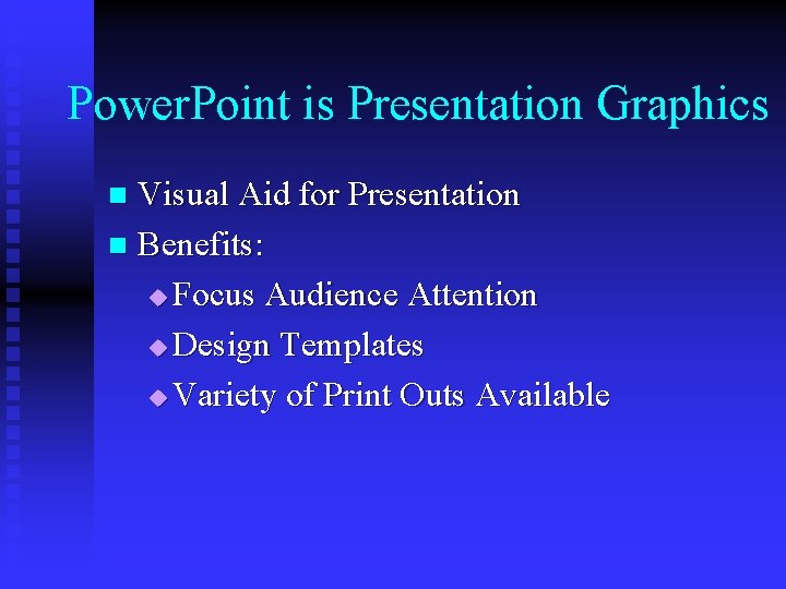 Power. Point is Presentation Graphics Visual Aid for Presentation n Benefits: u Focus Audience