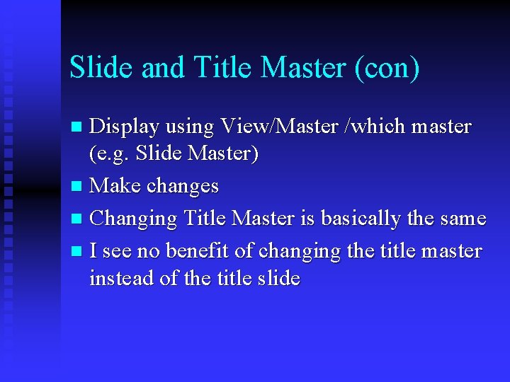 Slide and Title Master (con) Display using View/Master /which master (e. g. Slide Master)