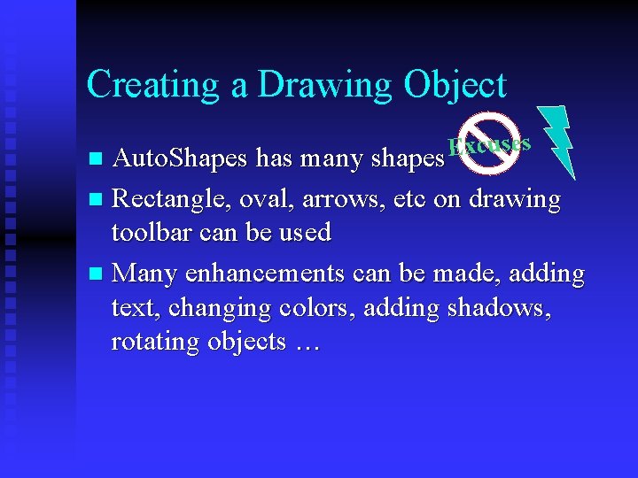 Creating a Drawing Object cuses x E n Auto. Shapes has many shapes Rectangle,
