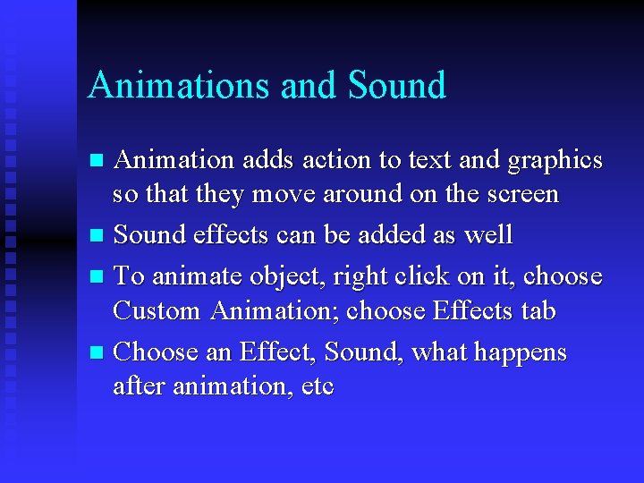 Animations and Sound Animation adds action to text and graphics so that they move