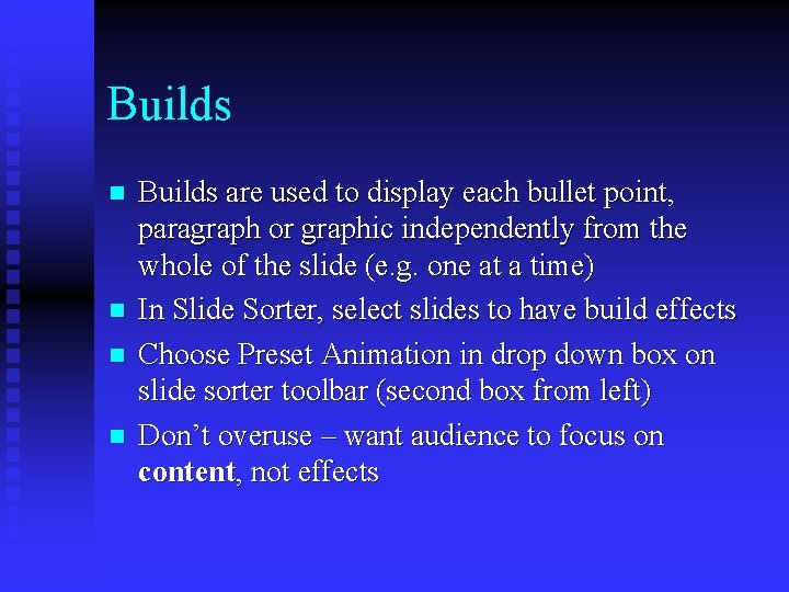 Builds n n Builds are used to display each bullet point, paragraph or graphic