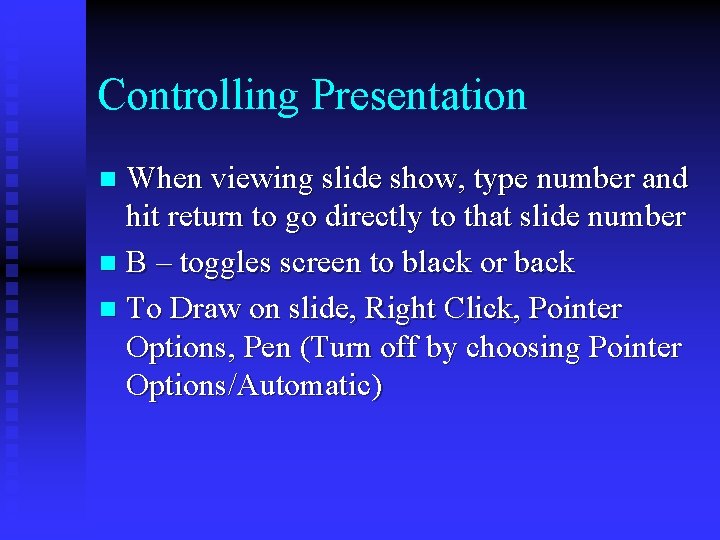 Controlling Presentation When viewing slide show, type number and hit return to go directly