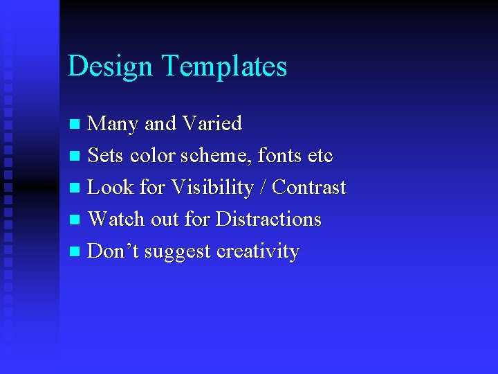 Design Templates Many and Varied n Sets color scheme, fonts etc n Look for