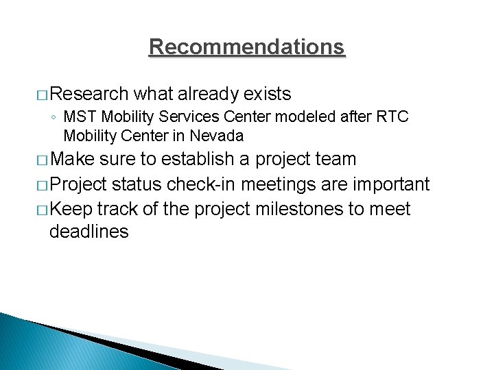 Recommendations � Research what already exists ◦ MST Mobility Services Center modeled after RTC