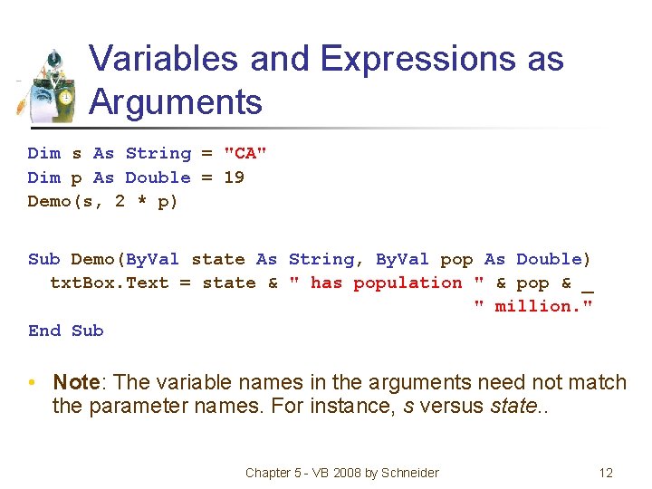 Variables and Expressions as Arguments Dim s As String = "CA" Dim p As