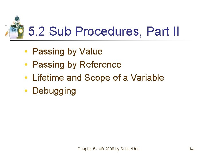 5. 2 Sub Procedures, Part II • • Passing by Value Passing by Reference