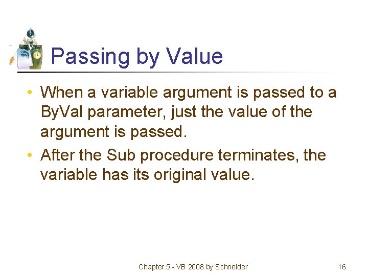 Passing by Value • When a variable argument is passed to a By. Val