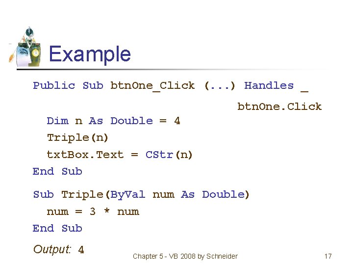 Example Public Sub btn. One_Click (. . . ) Handles _ btn. One. Click