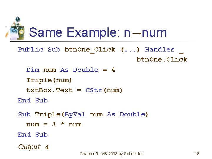 Same Example: n num Public Sub btn. One_Click (. . . ) Handles _