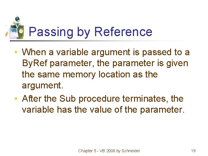 Passing by Reference • When a variable argument is passed to a By. Ref