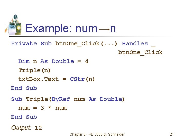 Example: num n Private Sub btn. One_Click(. . . ) Handles _ btn. One_Click