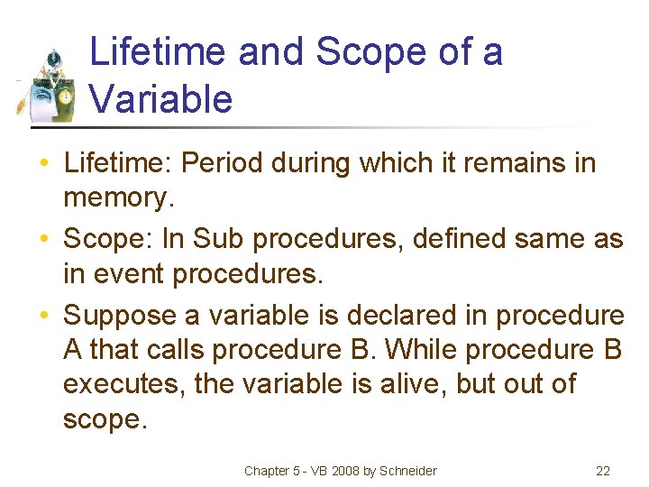 Lifetime and Scope of a Variable • Lifetime: Period during which it remains in