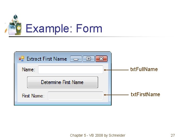 Example: Form txt. Full. Name txt. First. Name Chapter 5 - VB 2008 by