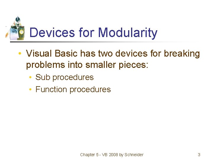 Devices for Modularity • Visual Basic has two devices for breaking problems into smaller