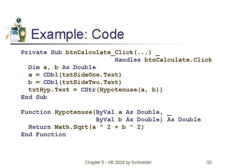 Example: Code Private Sub btn. Calculate_Click(. . . ) _ Handles btn. Calculate. Click