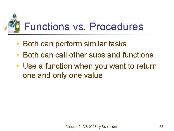 Functions vs. Procedures • Both can perform similar tasks • Both can call other