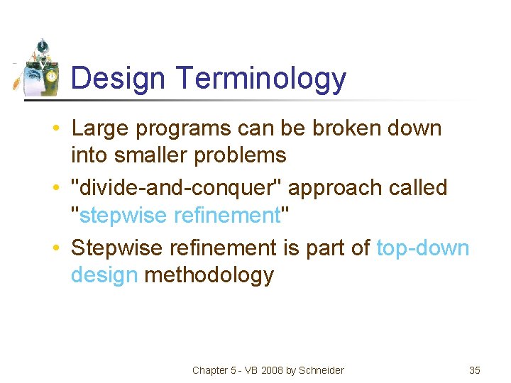 Design Terminology • Large programs can be broken down into smaller problems • "divide-and-conquer"