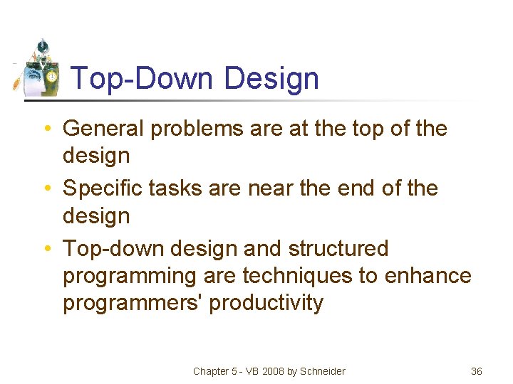 Top-Down Design • General problems are at the top of the design • Specific