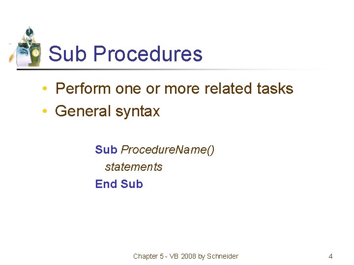 Sub Procedures • Perform one or more related tasks • General syntax Sub Procedure.