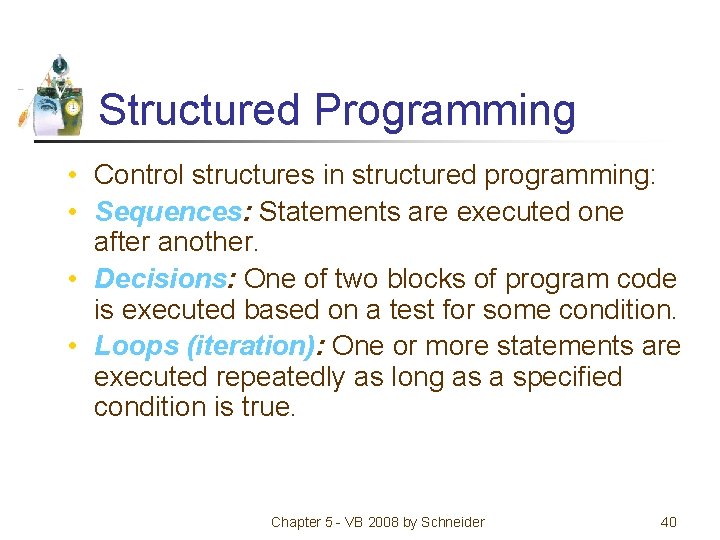 Structured Programming • Control structures in structured programming: • Sequences: Statements are executed one