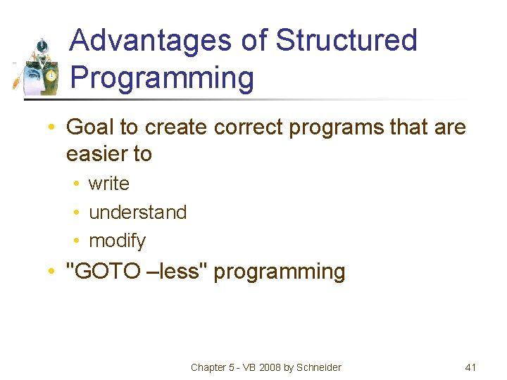 Advantages of Structured Programming • Goal to create correct programs that are easier to