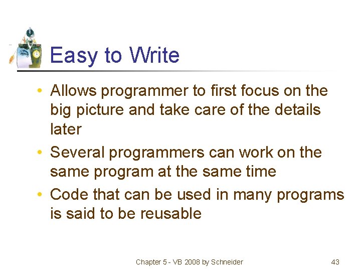 Easy to Write • Allows programmer to first focus on the big picture and