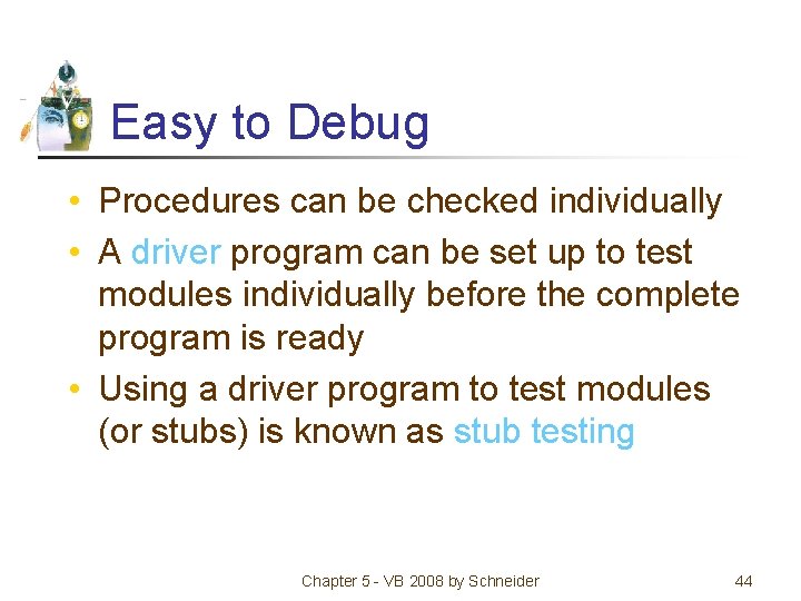 Easy to Debug • Procedures can be checked individually • A driver program can