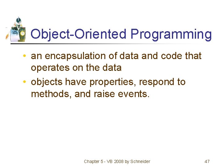 Object-Oriented Programming • an encapsulation of data and code that operates on the data