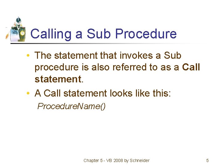 Calling a Sub Procedure • The statement that invokes a Sub procedure is also