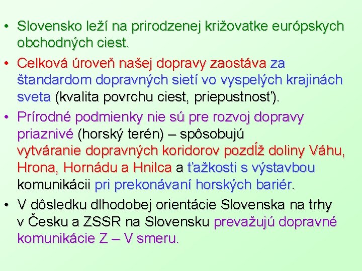  • Slovensko leží na prirodzenej križovatke európskych obchodných ciest. • Celková úroveň našej