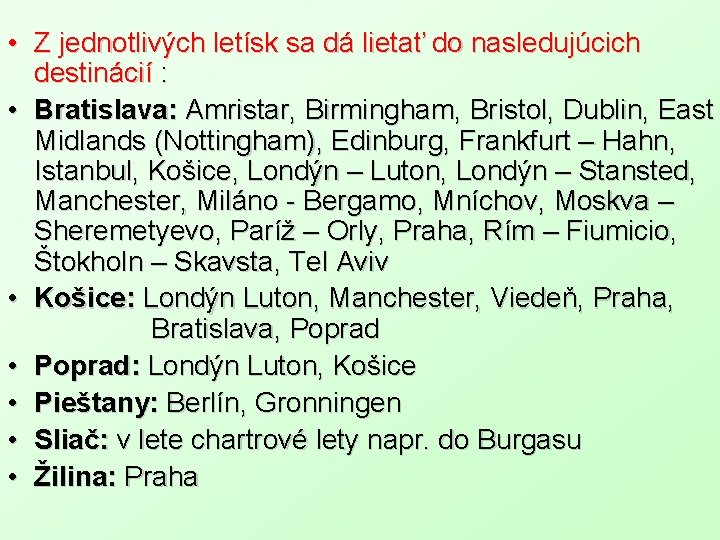  • Z jednotlivých letísk sa dá lietať do nasledujúcich destinácií : • Bratislava: