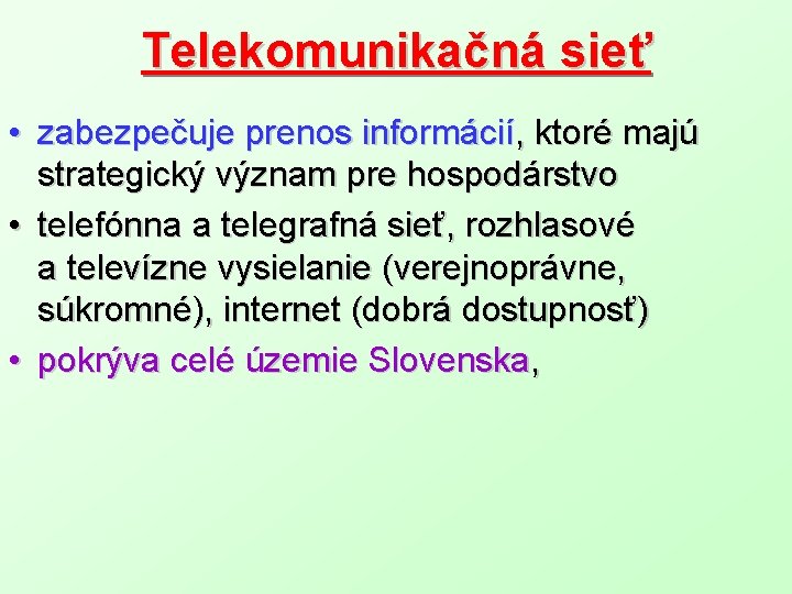 Telekomunikačná sieť • zabezpečuje prenos informácií, ktoré majú strategický význam pre hospodárstvo • telefónna