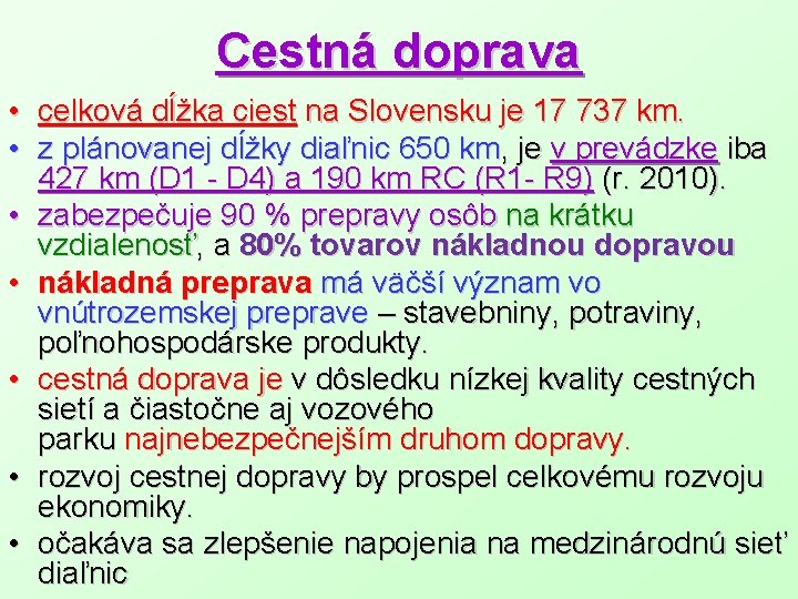 Cestná doprava • celková dĺžka ciest na Slovensku je 17 737 km. • z