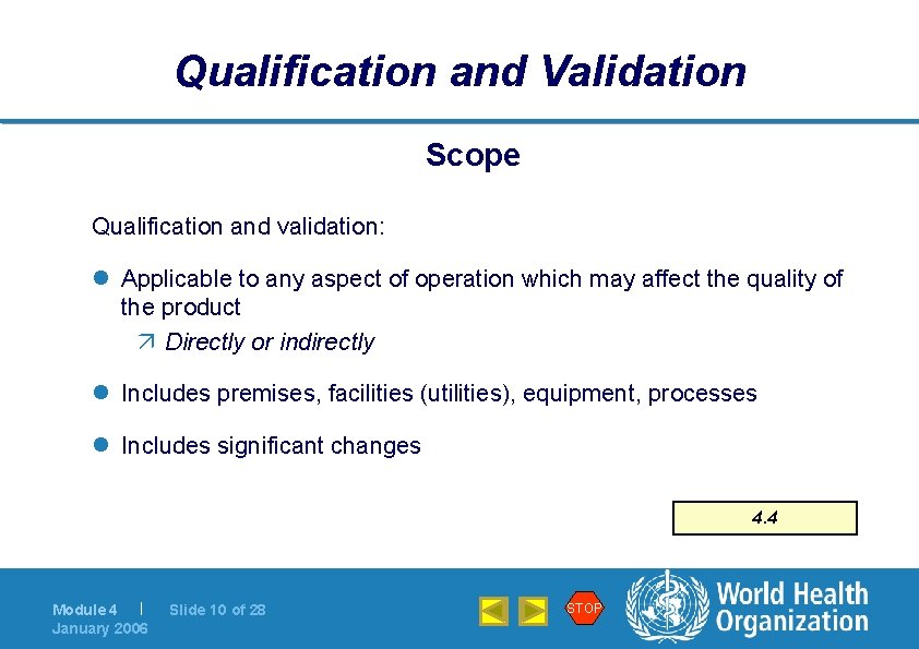 Qualification and Validation Scope Qualification and validation: l Applicable to any aspect of operation