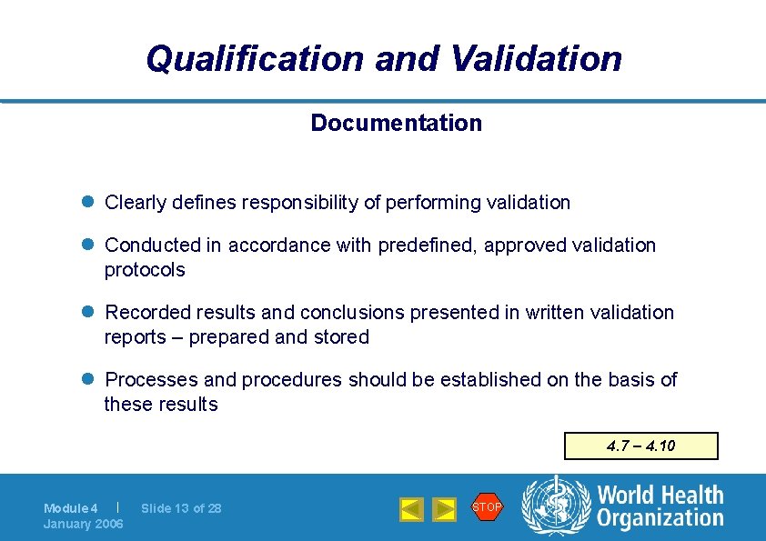 Qualification and Validation Documentation l Clearly defines responsibility of performing validation l Conducted in