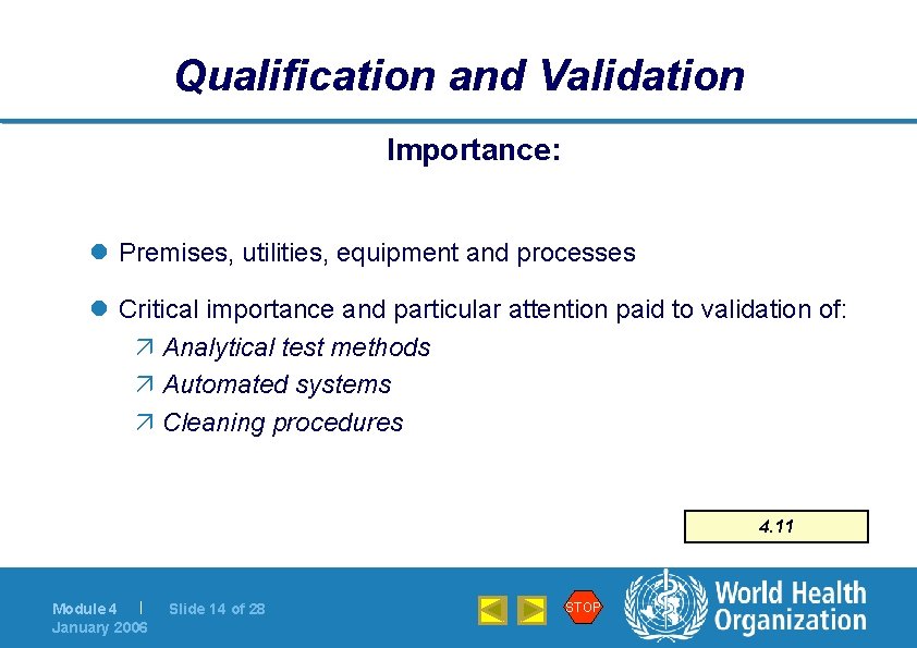Qualification and Validation Importance: l Premises, utilities, equipment and processes l Critical importance and