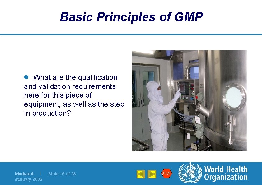 Basic Principles of GMP l What are the qualification and validation requirements here for