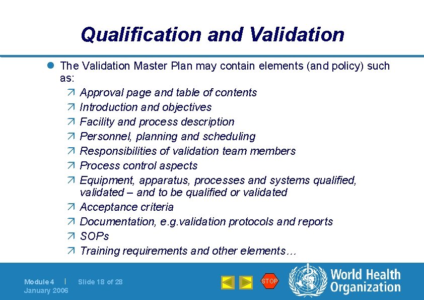 Qualification and Validation l The Validation Master Plan may contain elements (and policy) such