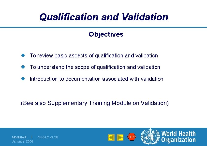Qualification and Validation Objectives l To review basic aspects of qualification and validation l