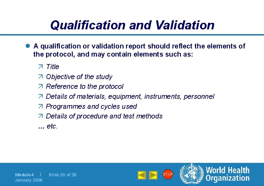 Qualification and Validation l A qualification or validation report should reflect the elements of