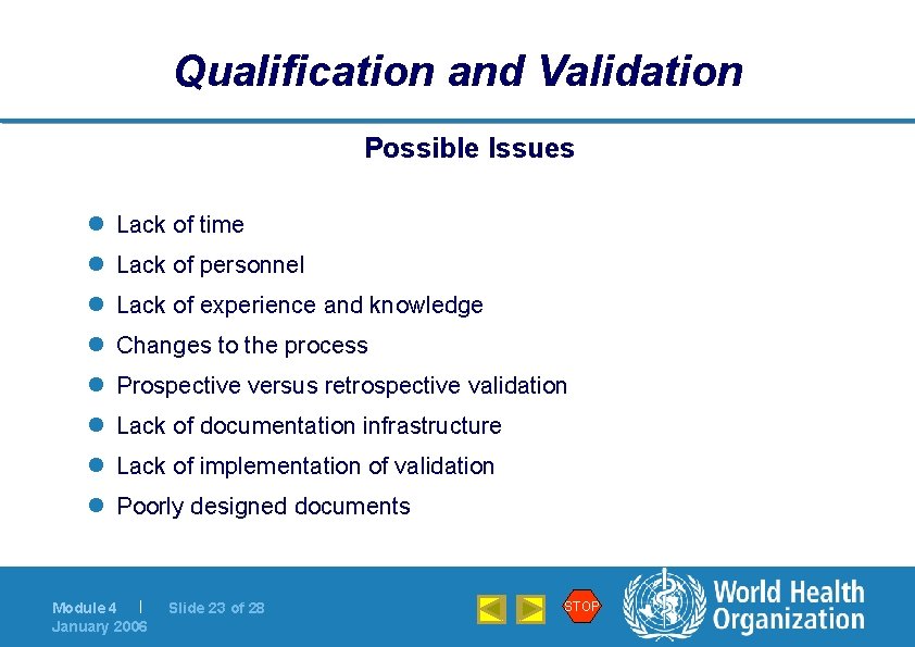 Qualification and Validation Possible Issues l Lack of time l Lack of personnel l