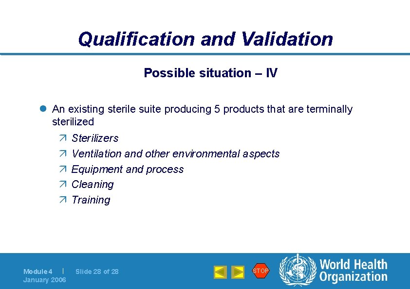 Qualification and Validation Possible situation – IV l An existing sterile suite producing 5