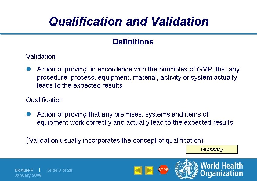 Qualification and Validation Definitions Validation l Action of proving, in accordance with the principles