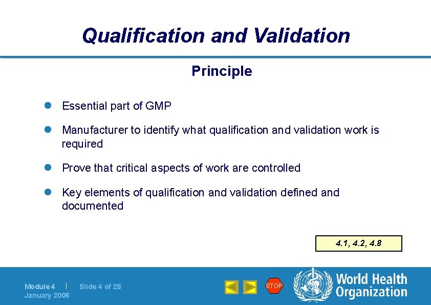 Qualification and Validation Principle l Essential part of GMP l Manufacturer to identify what