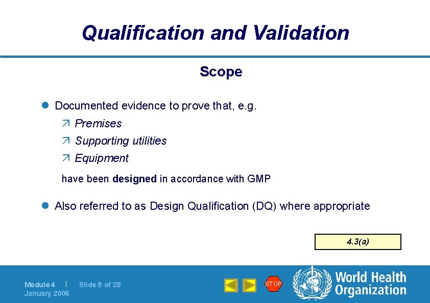 Qualification and Validation Scope l Documented evidence to prove that, e. g. ä Premises